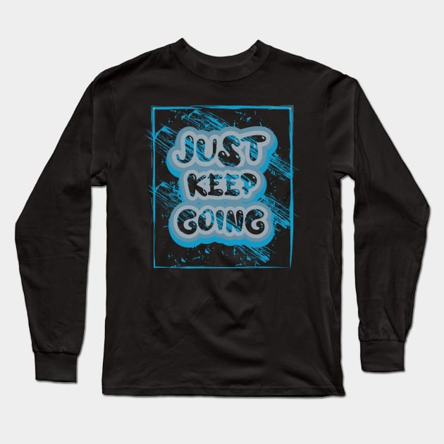 Just Keep Going Motivational And Inspirational Quotes Long Sleeve T-Shirt by T-Shirt Attires